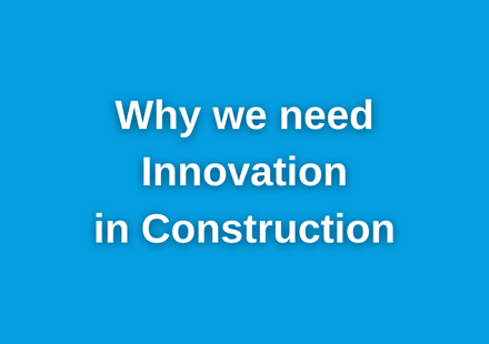 Why Is Innovation Is Whats Needed in Construction
